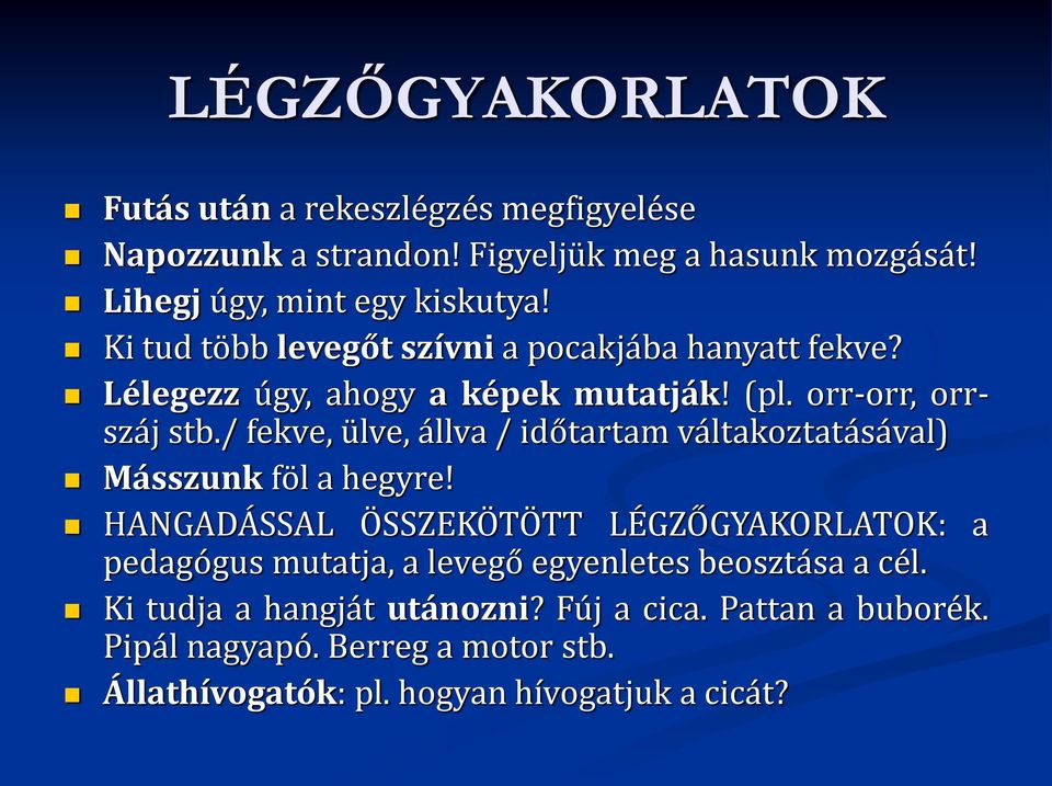 / fekve, ülve, állva / időtartam váltakoztatásával) Másszunk föl a hegyre!