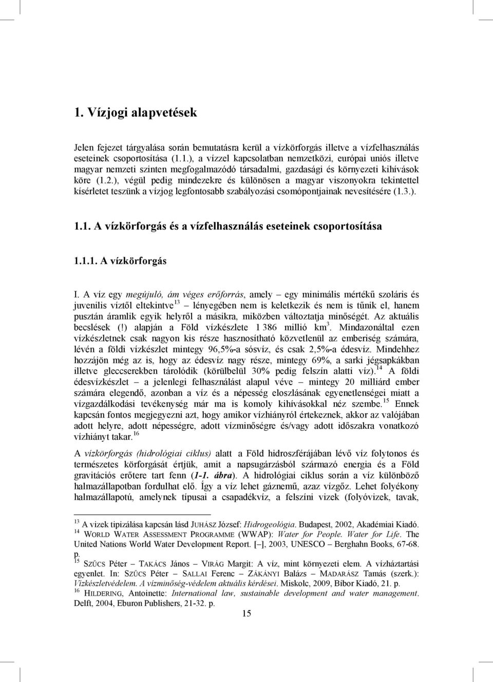 3.). 1.1. A vízkörforgás és a vízfelhasználás eseteinek csoportosítása 1.1.1. A vízkörforgás I.