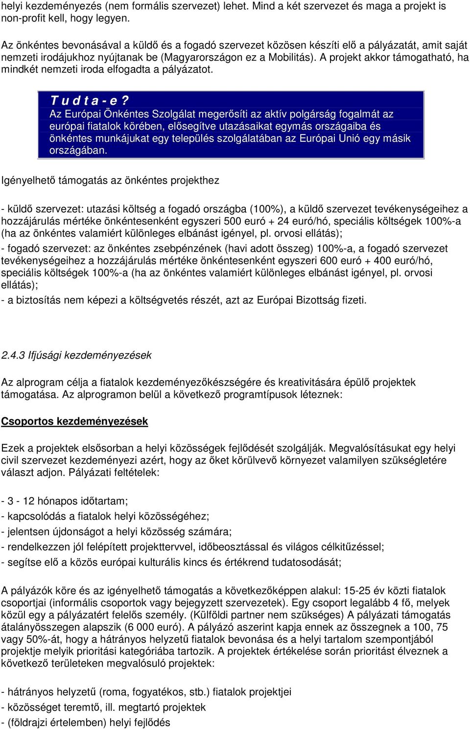 A projekt akkor támogatható, ha mindkét nemzeti iroda elfogadta a pályázatot.