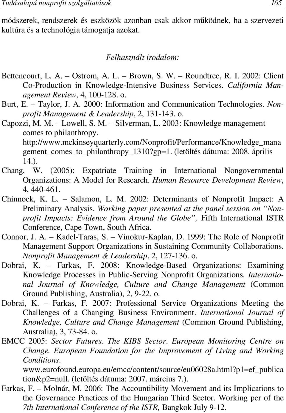 Nonprofit Management & Leadership, 2, 131-143. o. Capozzi, M. M. Lowell, S. M. Silverman, L. 2003: Knowledge management comes to philanthropy. http://www.mckinseyquarterly.