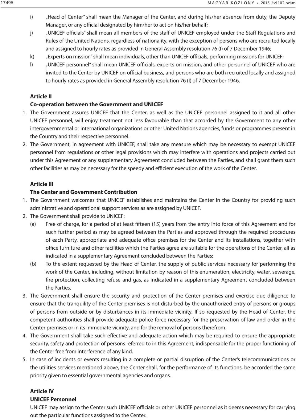 officials shall mean all members of the staff of UNICEF employed under the Staff Regulations and Rules of the United Nations, regardless of nationality, with the exception of persons who are