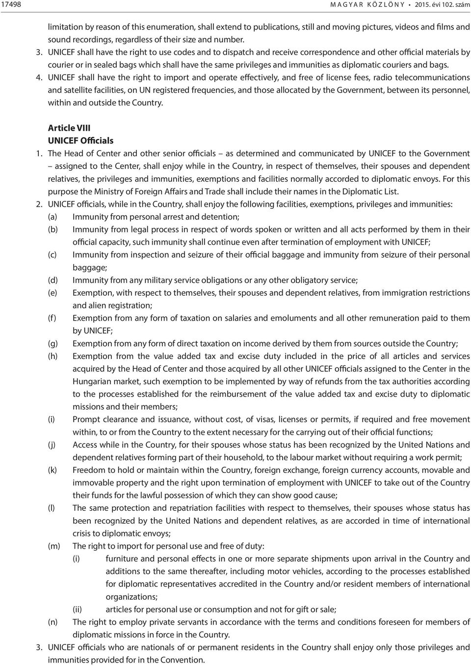 UNICEF shall have the right to use codes and to dispatch and receive correspondence and other official materials by courier or in sealed bags which shall have the same privileges and immunities as