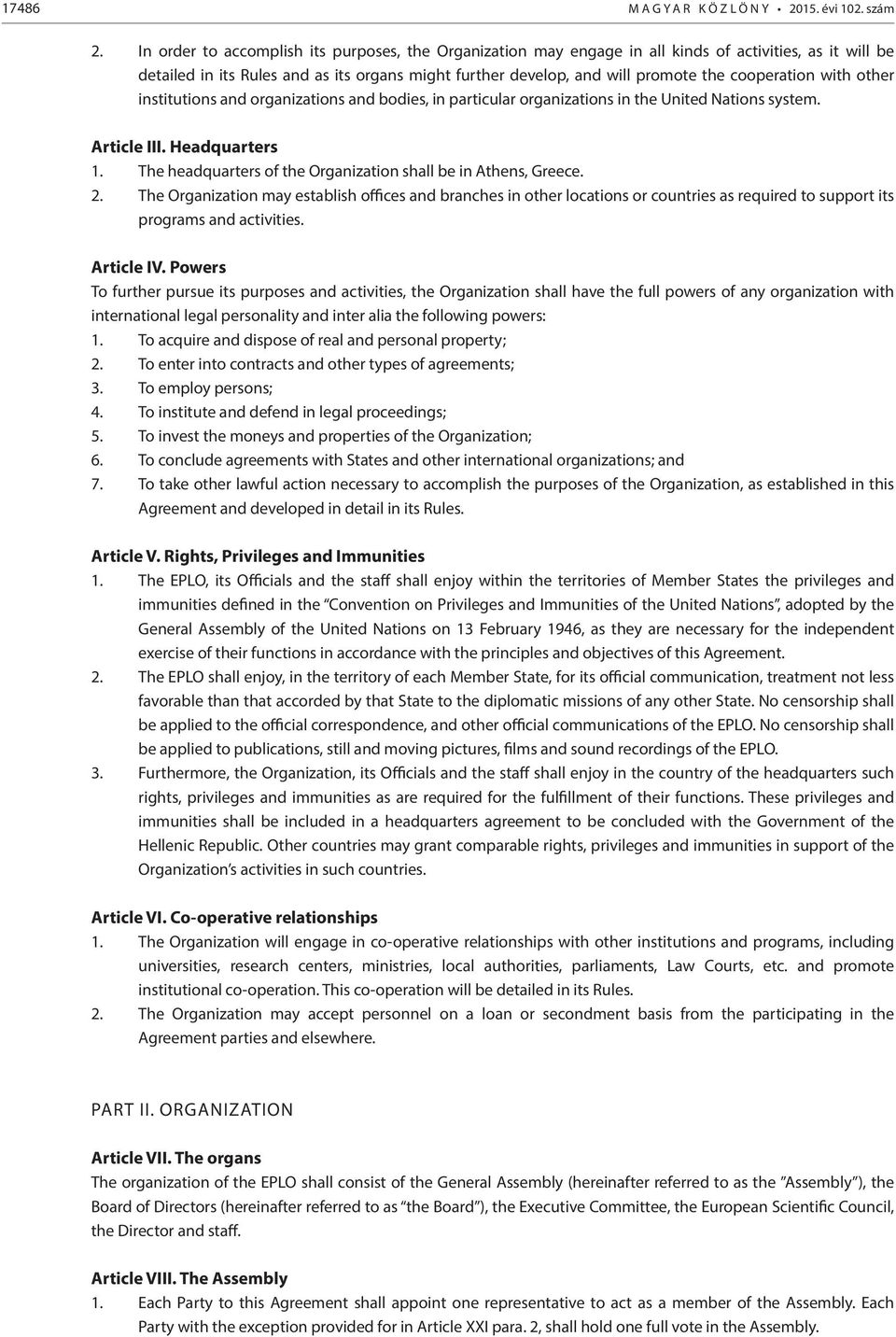 cooperation with other institutions and organizations and bodies, in particular organizations in the United Nations system. Article III. Headquarters 1.