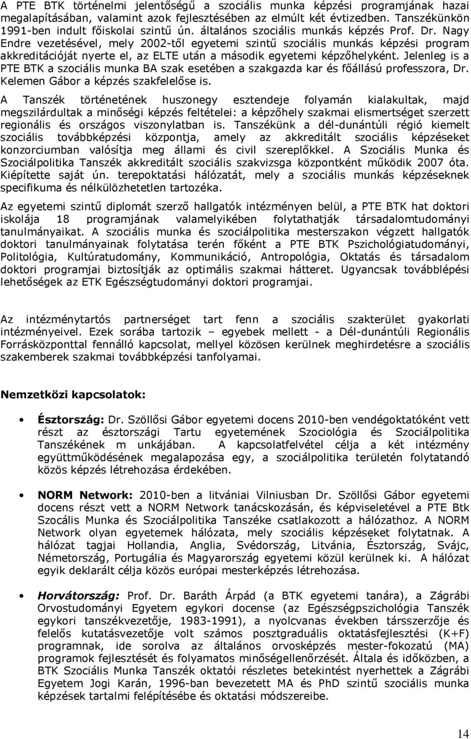 Nagy Endre vezetésével, mely 2002-től egyetemi szintű szociális munkás képzési program akkreditációját nyerte el, az ELTE után a második egyetemi képzőhelyként.