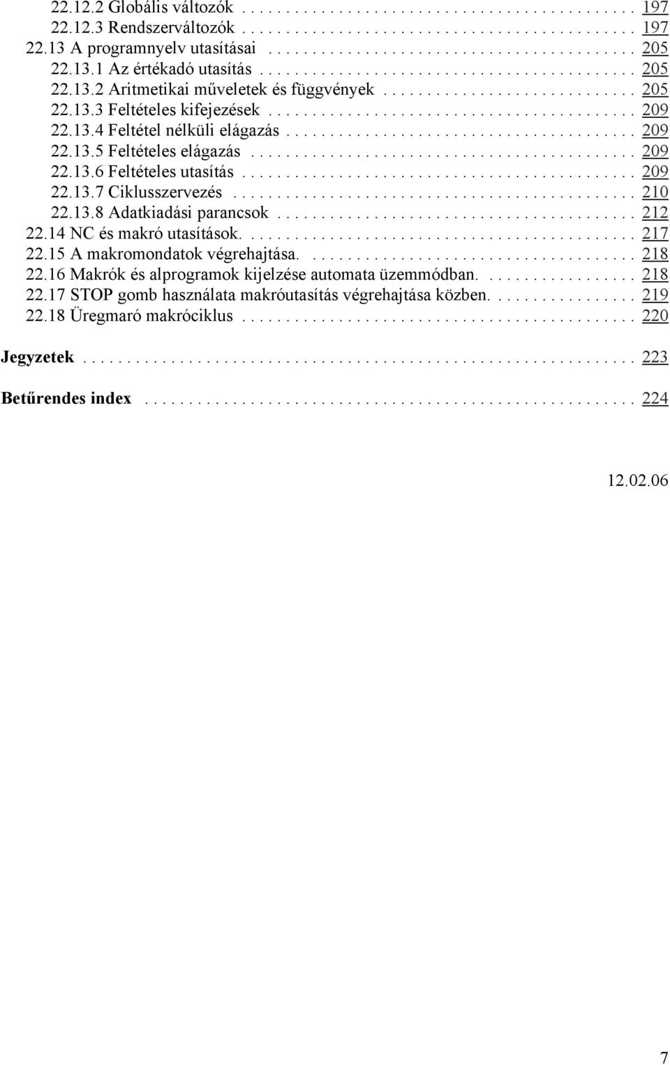 .. 210 22.13.8 Adatkiadási parancsok... 212 22.14 NC és makró utasítások.... 217 22.15 A makromondatok végrehajtása.... 218 22.