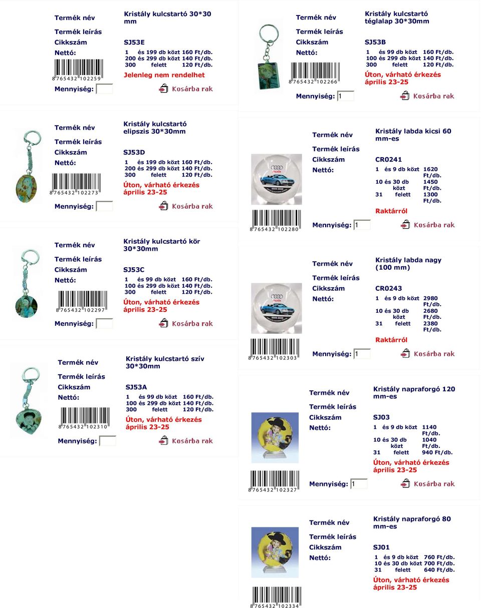 labda kicsi 60 mm-es CR0241 1620 1450 31 felett 1300 8 7 6 5 4 3 2 1 0 2 2 8 0 1 Kristály kulcstartó kör 30*30mm SJ53C 1 és 99 db 160 100 és 299 db 140 300 felett 120 8 7 6 5 4 3 2 1 0 2 2 9 7