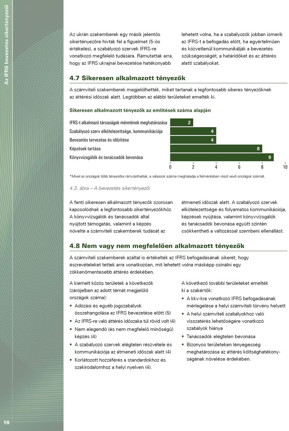 Rámutattak arra, szükségességét, a határidőket és az áttérés hogy az IFRS ukrajnai bevezetése hatékonyabb alatti szabályokat. 4.