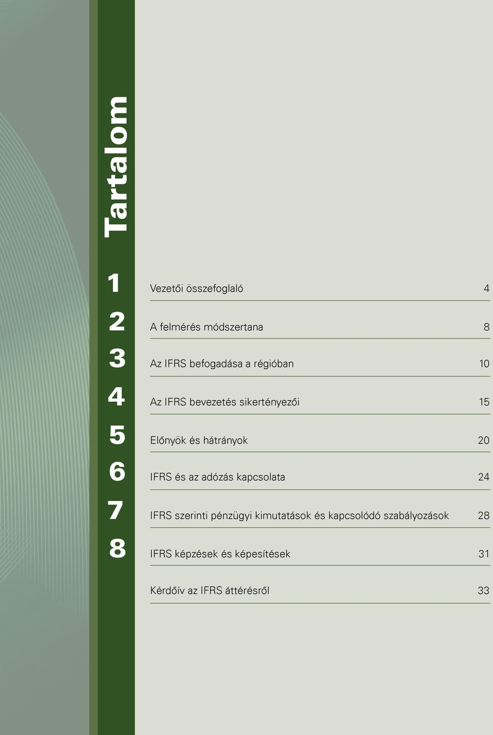 hátrányok 20 6 IFRS és az adózás kapcsolata 24 7 IFRS szerinti pénzügyi