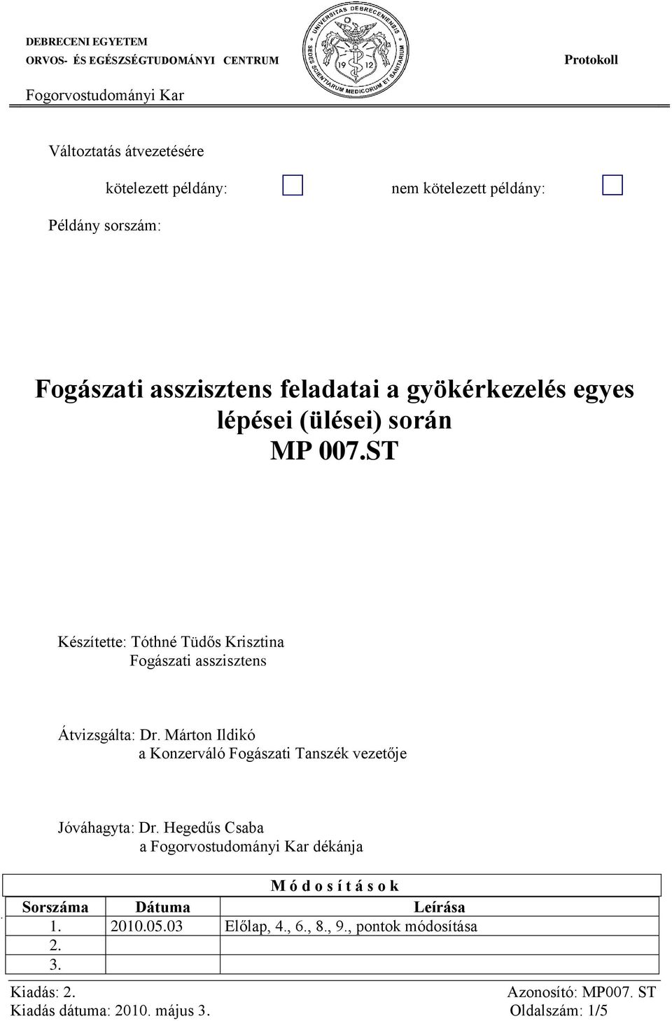 ST Készítette: Tóthné Tüdős Krisztina Fogászati asszisztens Átvizsgálta: Dr.