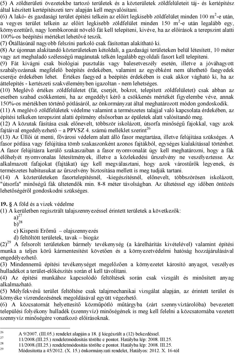 környezettűrő, nagy lombkoronát növelő fát kell telepíteni, kivéve, ha az előírások a terepszint alatti 100%-os beépítési mértéket lehetővé teszik.