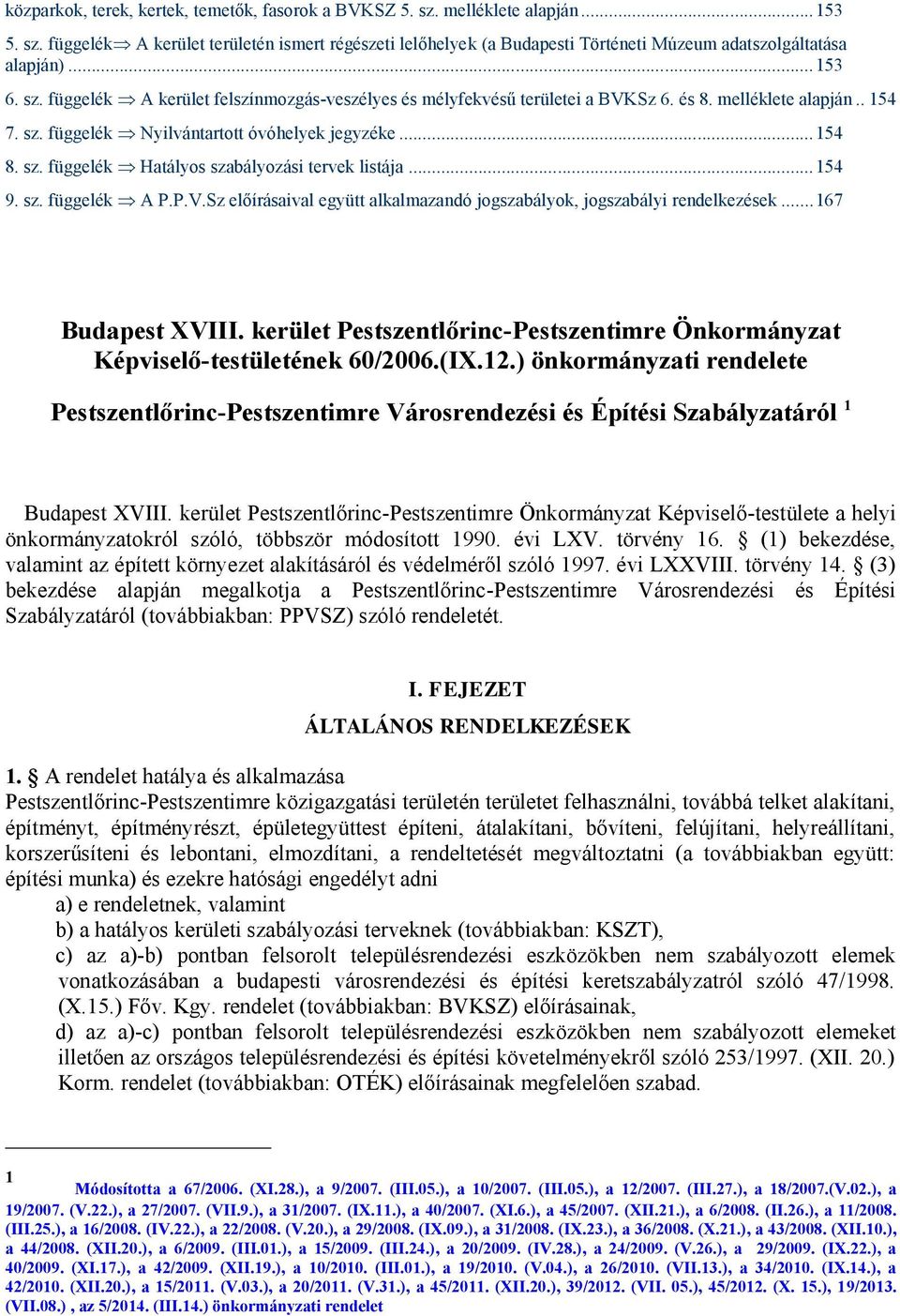 ..154 9. sz. függelék A P.P.V.Sz előírásaival együtt alkalmazandó jogszabályok, jogszabályi rendelkezések...167 Budapest XVIII.