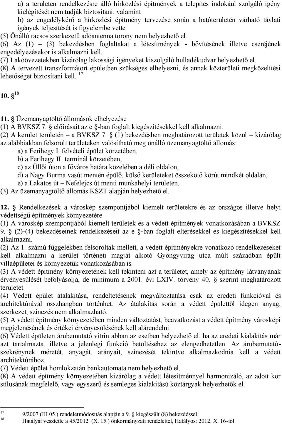 (6) Az (1) (3) bekezdésben foglaltakat a létesítmények - bővítésének illetve cseréjének engedélyezésekor is alkalmazni kell.