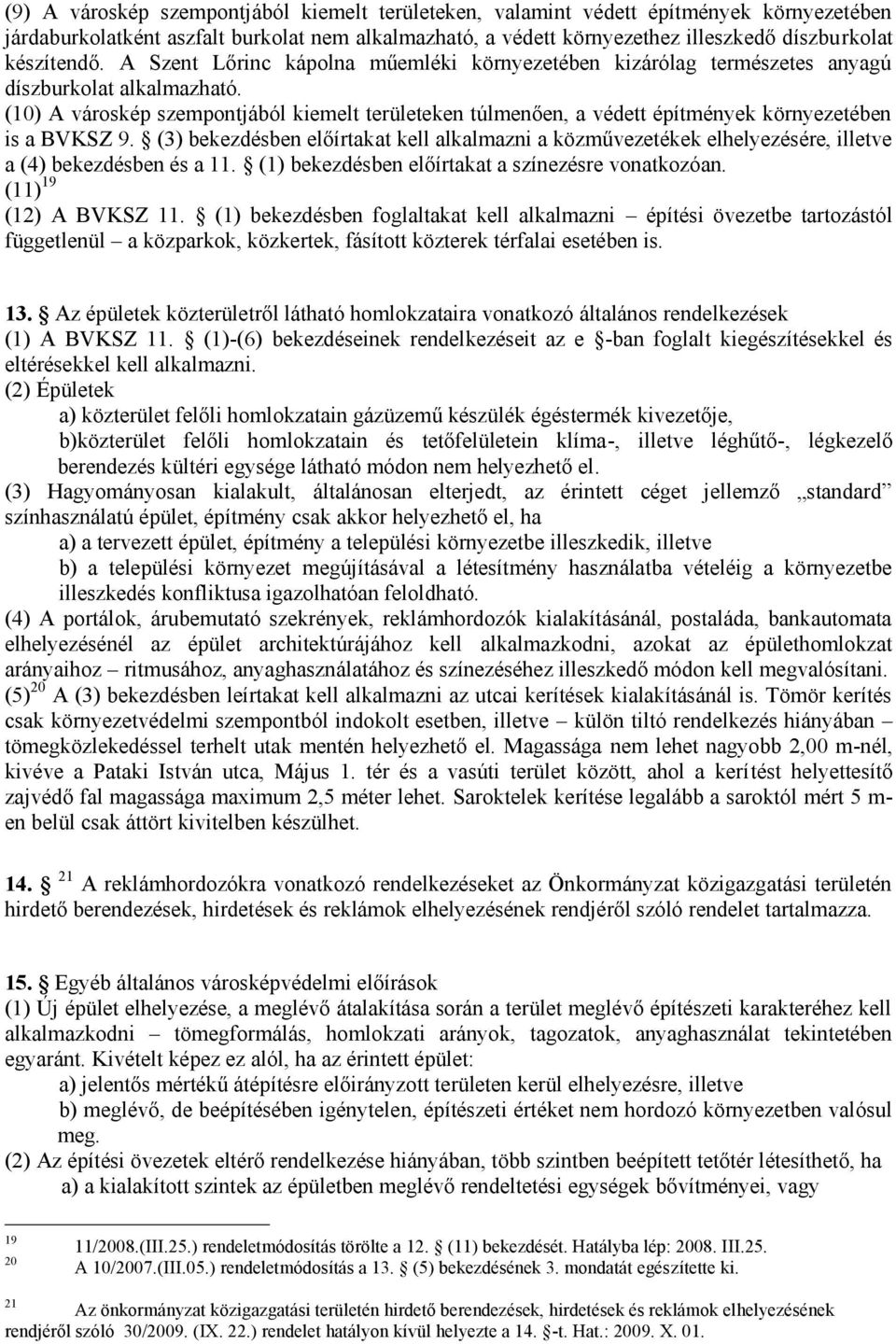 (10) A városkép szempontjából kiemelt területeken túlmenően, a védett építmények környezetében is a BVKSZ 9.