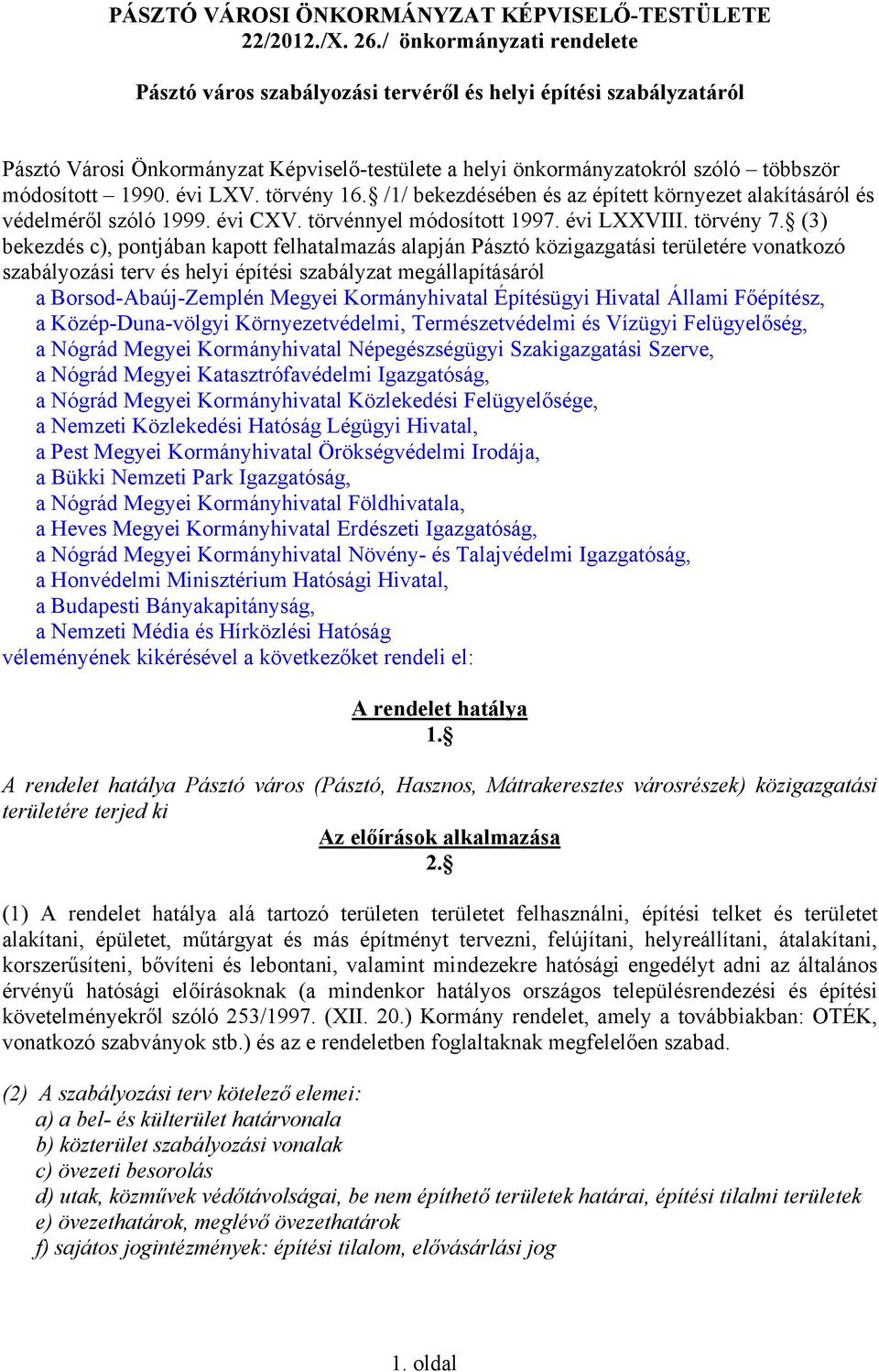 évi LXV. törvény 16. /1/ bekezdésében és az épített környezet alakításáról és védelméről szóló 1999. évi CXV. törvénnyel módosított 1997. évi LXXVIII. törvény 7.