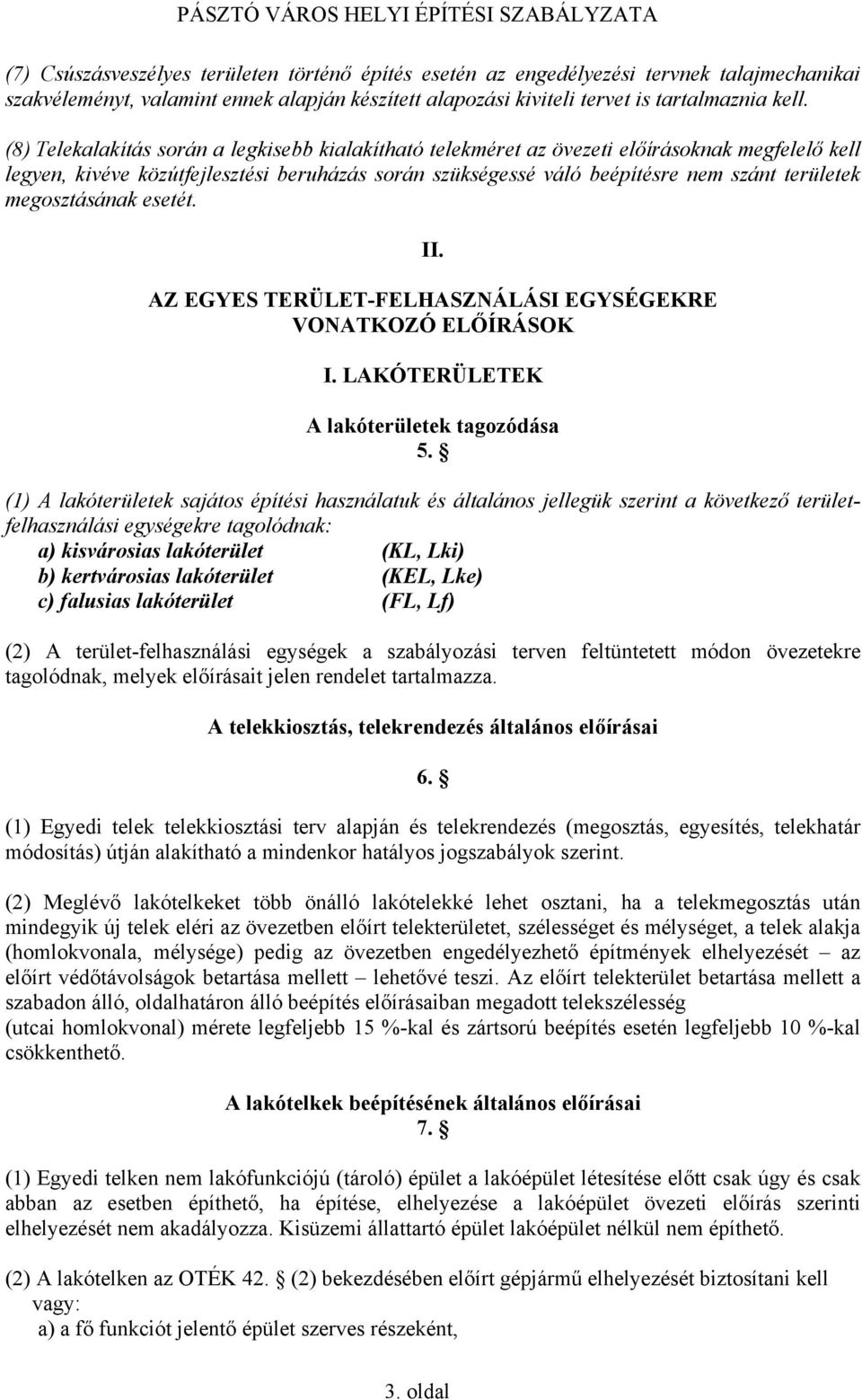 megosztásának esetét. II. AZ EGYES TERÜLET-FELHASZNÁLÁSI EGYSÉGEKRE VONATKOZÓ ELŐÍRÁSOK I. LAKÓTERÜLETEK A lakóterületek tagozódása 5.