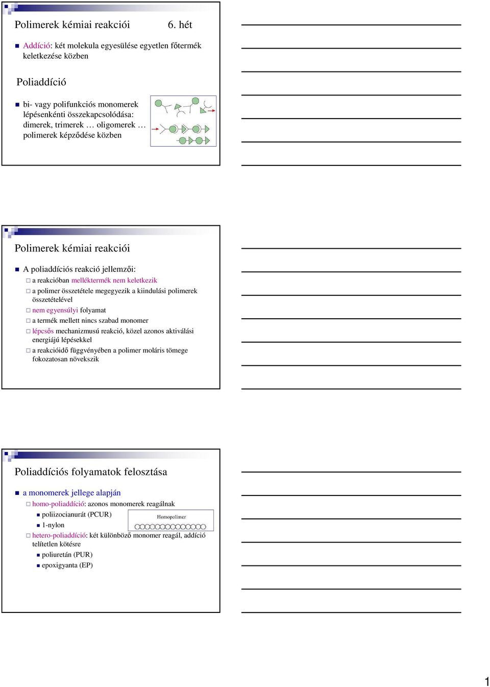 közben Polimerek kémiai reakciói A s reakció jellemzıi: a reakcióban melléktermék nem keletkezik a polimer összetétele megegyezik a kiindulási polimerek összetételével nem egyensúlyi folyamat a