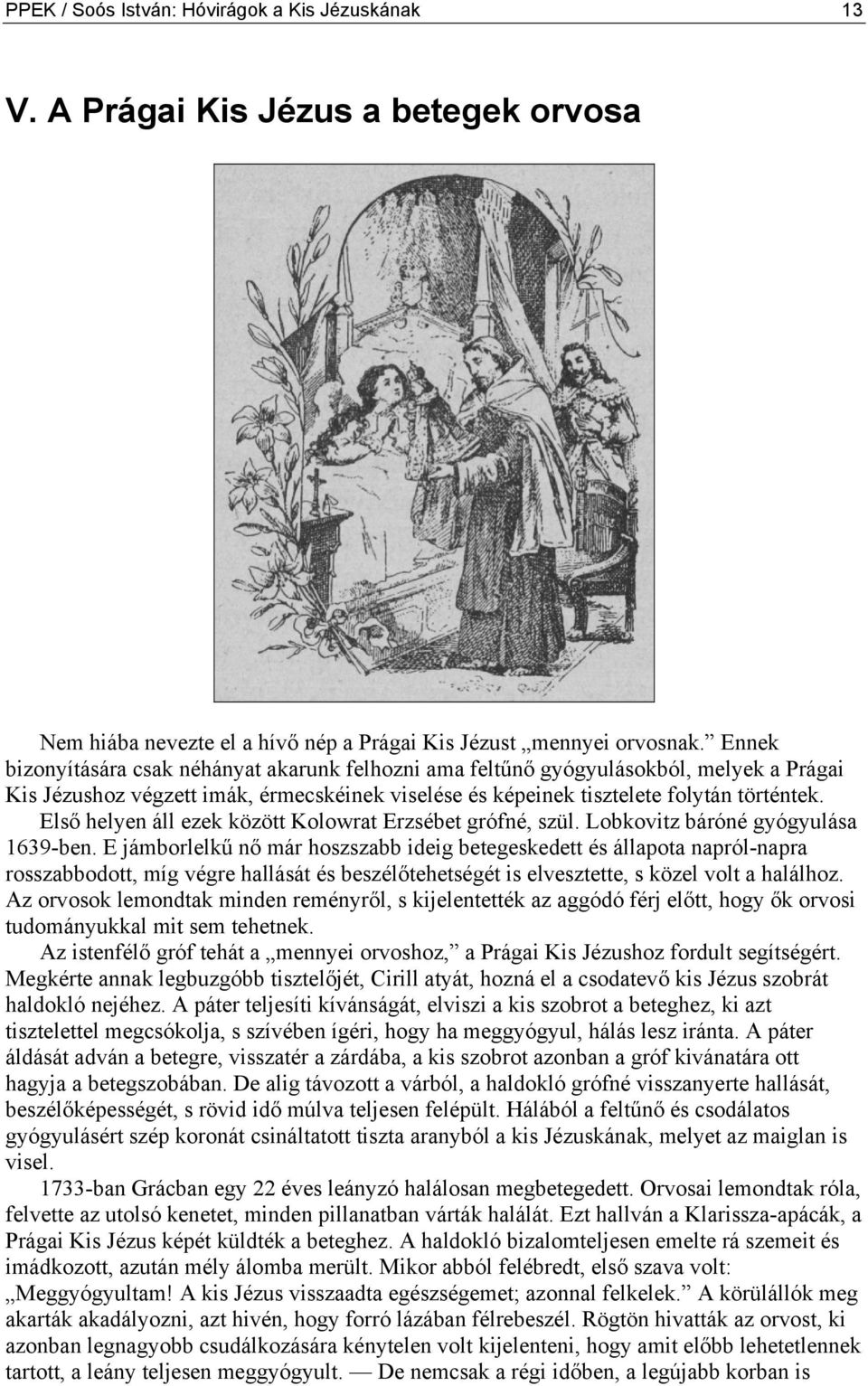 Első helyen áll ezek között Kolowrat Erzsébet grófné, szül. Lobkovitz báróné gyógyulása 1639-ben.