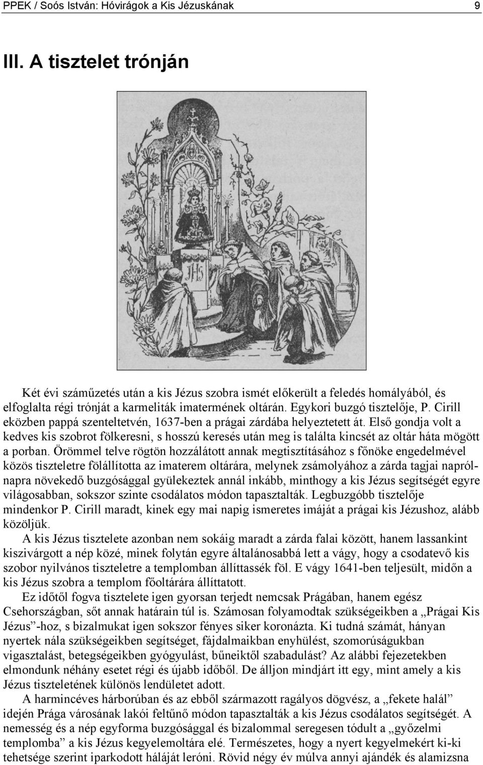 Cirill eközben pappá szenteltetvén, 1637-ben a prágai zárdába helyeztetett át.