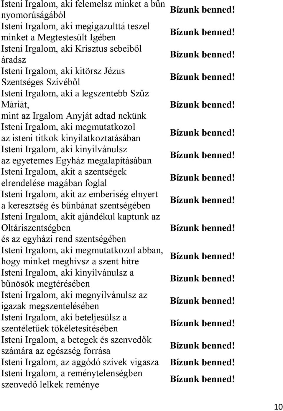 aki kinyilvánulsz az egyetemes Egyház megalapításában Isteni Irgalom, akit a szentségek elrendelése magában foglal Isteni Irgalom, akit az emberiség elnyert a keresztség és bűnbánat szentségében