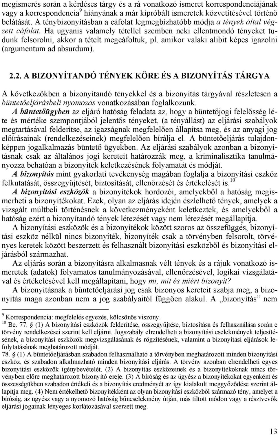 amikor valaki alibit képes igazolni (argumentum ad absurdum). 2.