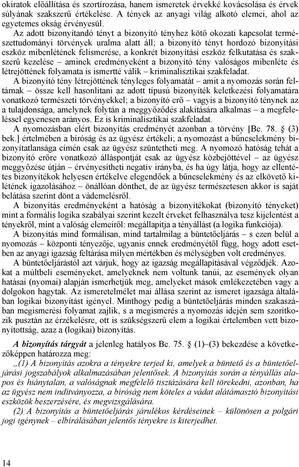 bizonyítási eszköz felkutatása és szakszerű kezelése aminek eredményeként a bizonyító tény valóságos mibenléte és létrejöttének folyamata is ismertté válik kriminalisztikai szakfeladat.