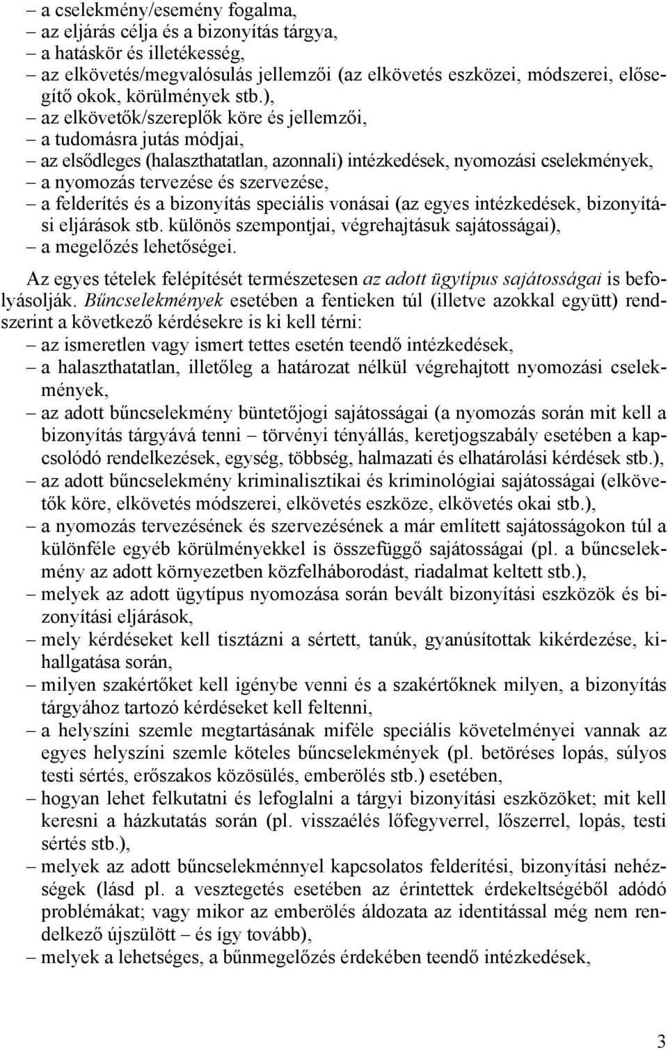 felderítés és a bizonyítás speciális vonásai (az egyes intézkedések, bizonyítási eljárások stb. különös szempontjai, végrehajtásuk sajátosságai), a megelőzés lehetőségei.