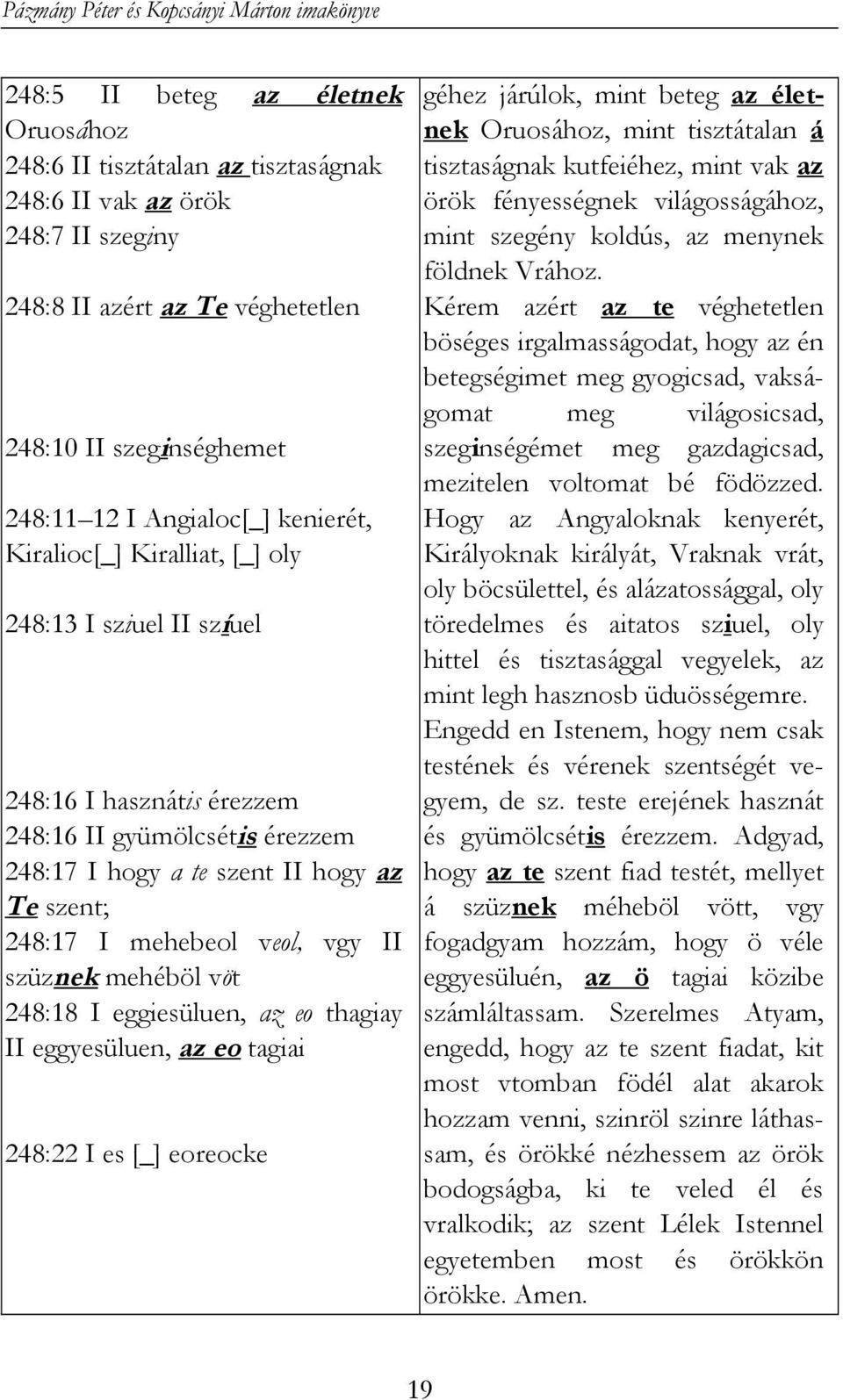 Te szent; 248:17 I mehebeol veol, vgy II szüznek mehéböl vöt 248:18 I eggiesüluen, az eo thagiay II eggyesüluen, az eo tagiai 248:22 I es [_] eoreocke géhez járúlok, mint beteg az életnek Oruosához,