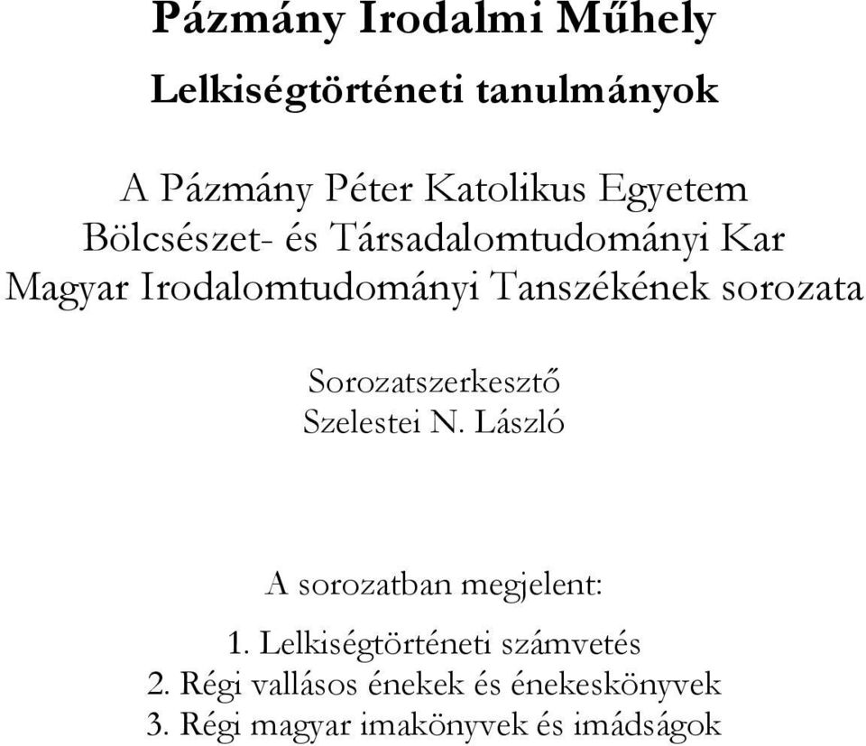 sorozata Sorozatszerkesztő Szelestei N. László A sorozatban megjelent: 1.