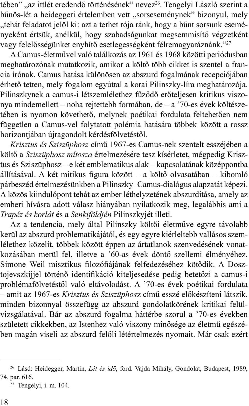 szabadságunkat megsemmisítő végzetként vagy felelősségünket enyhítő esetlegességként félremagyaráznánk.