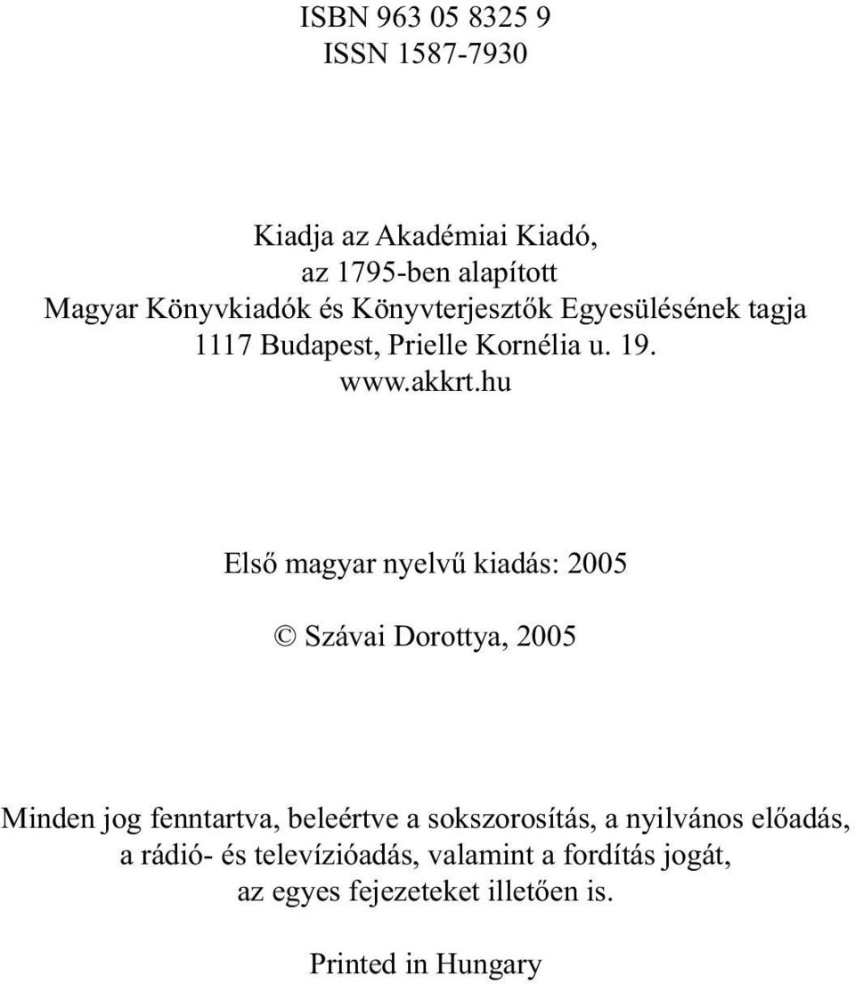 hu Első magyar nyelvű kiadás: 2005 Szávai Dorottya, 2005 Minden jog fenntartva, beleértve a