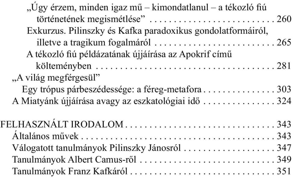 .................................... 281 A világ megférgesül Egy trópus párbeszédessége: a féreg-metafora............... 303 A Miatyánk újjáírása avagy az eszkatológiai idő.