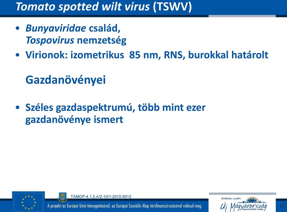 85 nm, RNS, burokkal határolt Gazdanövényei Széles