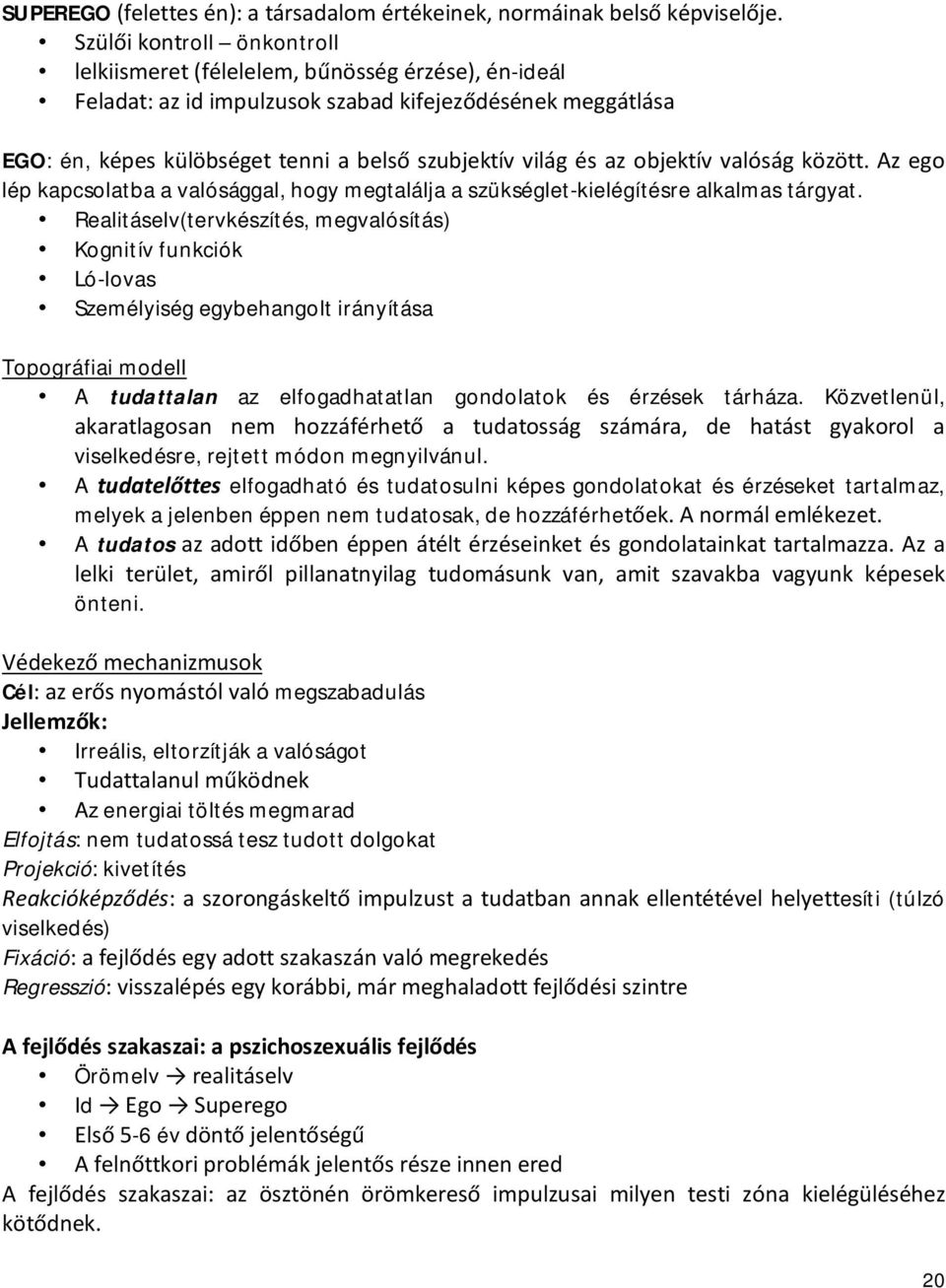 az objektív valóság között. Az ego lép kapcsolatba a valósággal, hogy megtalálja a szükséglet-kielégítésre alkalmas tárgyat.