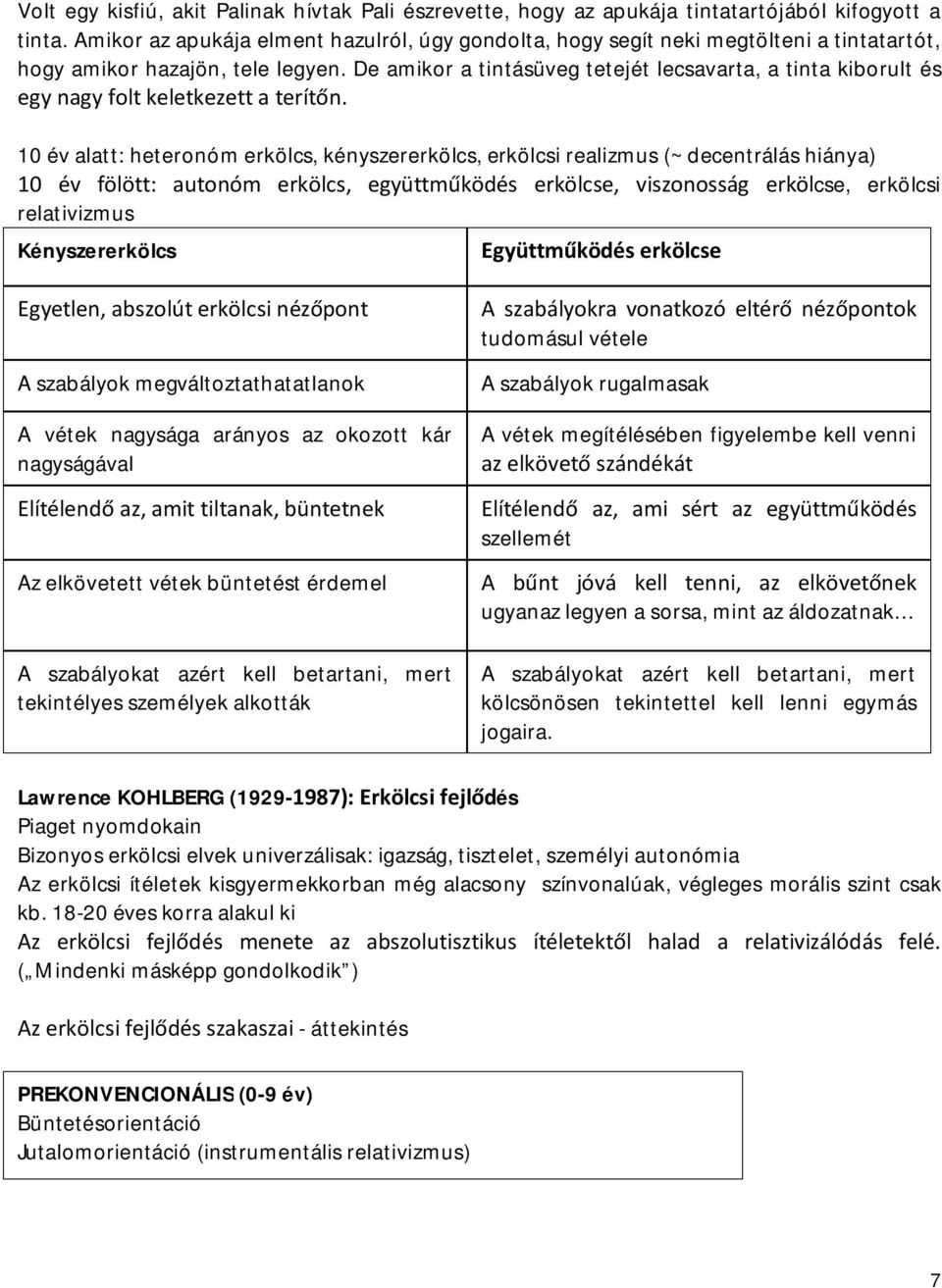 De amikor a tintásüveg tetejét lecsavarta, a tinta kiborult és egy nagy folt keletkezett a terítőn.