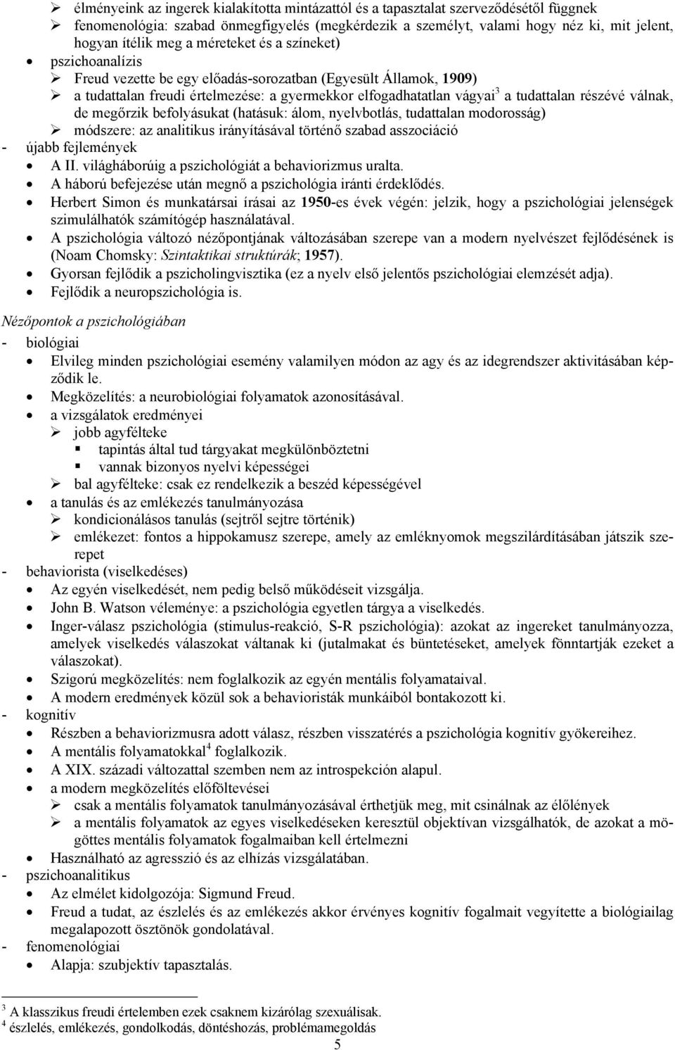 válnak, de megőrzik befolyásukat (hatásuk: álom, nyelvbotlás, tudattalan modorosság) módszere: az analitikus irányításával történő szabad asszociáció - újabb fejlemények A II.