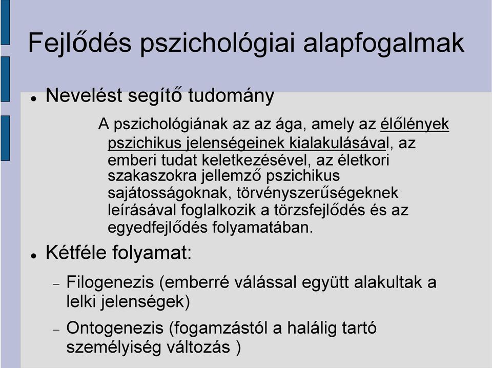 sajátosságoknak, törvényszerűségeknek leírásával foglalkozik a törzsfejlődés és az egyedfejlődés folyamatában.