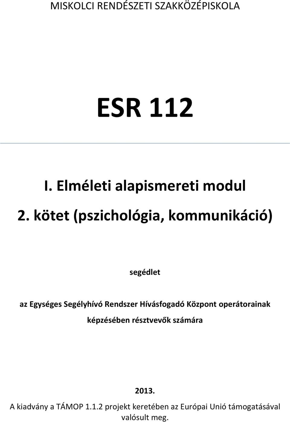 Hívásfogadó Központ operátorainak képzésében résztvevők számára 2013.