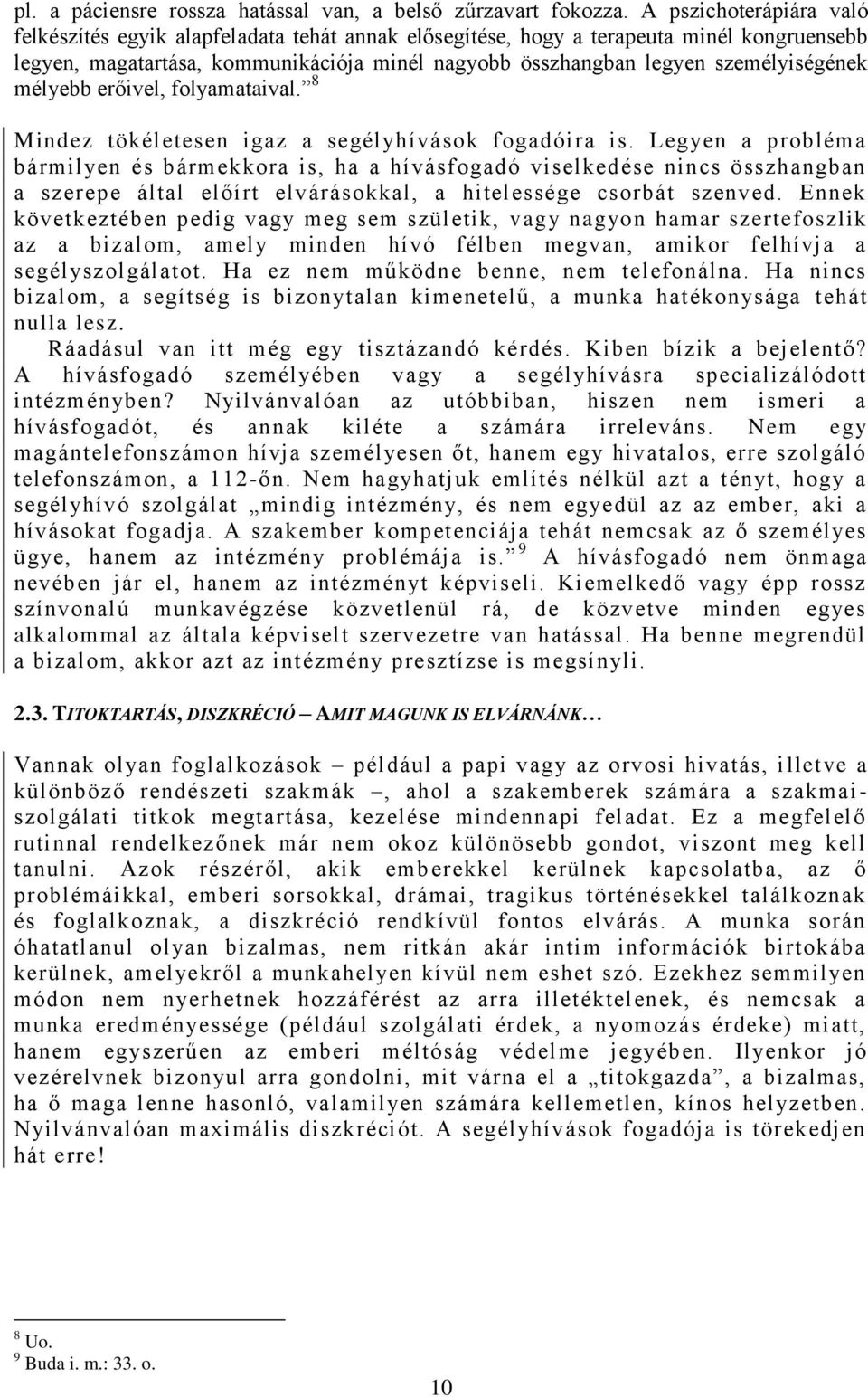 személyiségének mélyebb erőivel, folyamataival. 8 Mindez tökéletesen igaz a segélyhívások fogadóira is.