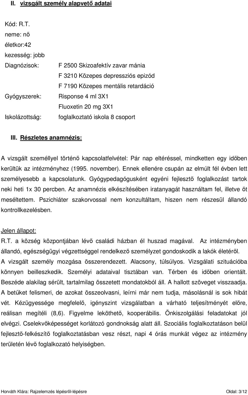 Fluoxetin 20 mg 3X1 foglalkoztató iskola 8 csoport III. Részletes anamnézis: A vizsgált személlyel történı kapcsolatfelvétel: Pár nap eltéréssel, mindketten egy idıben kerültük az intézményhez (1995.