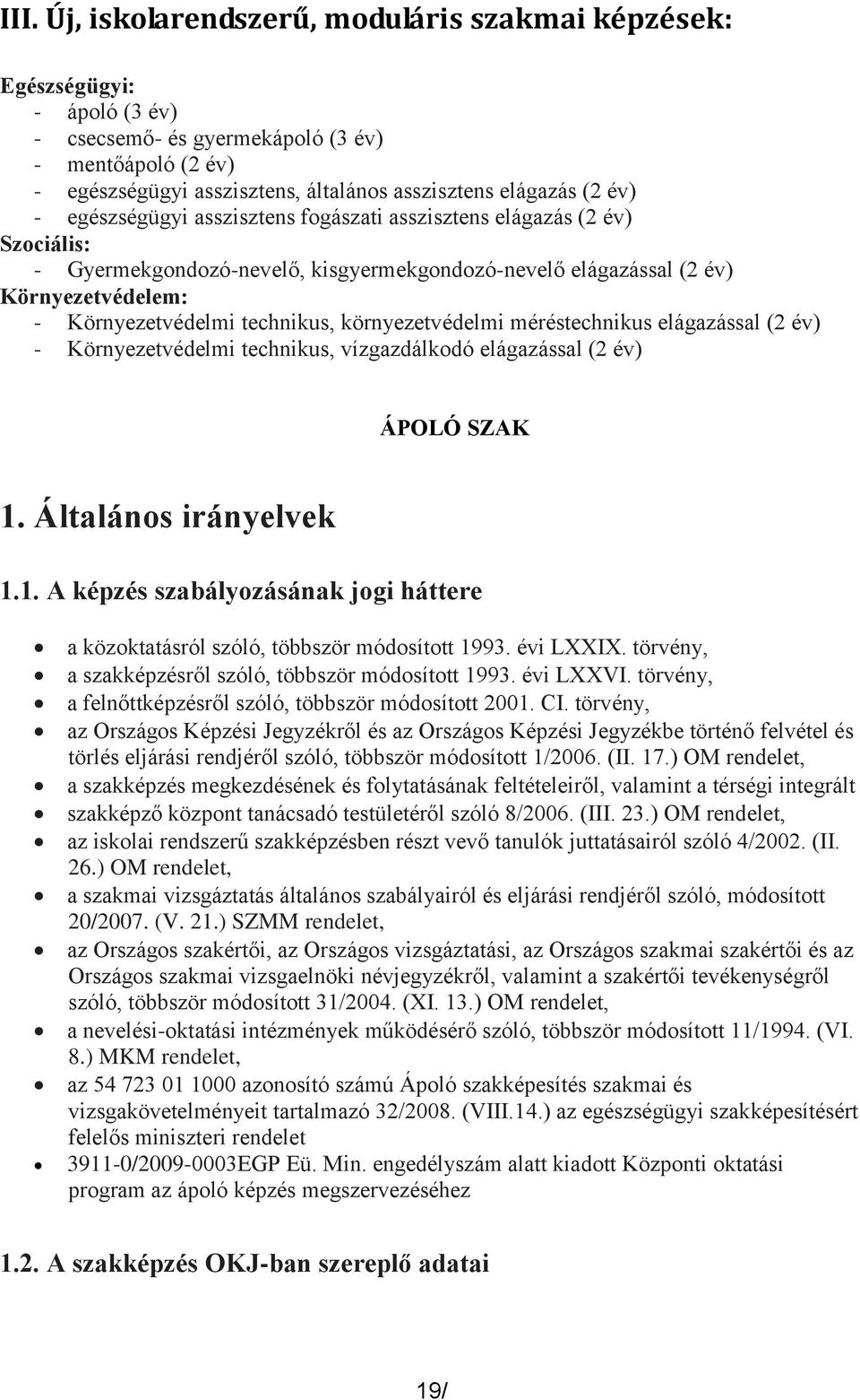 környezetvédelmi méréstechnikus elágazással (2 év) - Környezetvédelmi technikus, vízgazdálkodó elágazással (2 év) ÁPOLÓ SZAK 1.