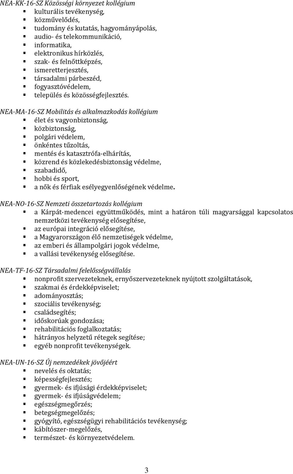 NEA-MA-16-SZ Mobilitás és alkalmazkodás kollégium élet és vagyonbiztonság, közbiztonság, polgári védelem, önkéntes tűzoltás, mentés és katasztrófa-elhárítás, közrend és közlekedésbiztonság védelme,