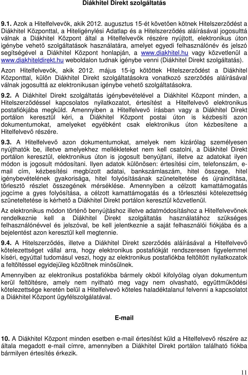 nyújtott, elektronikus úton igénybe vehető szolgáltatások használatára, amelyet egyedi felhasználónév és jelszó segítségével a Diákhitel Központ honlapján, a www.diakhitel.hu vagy közvetlenül a www.