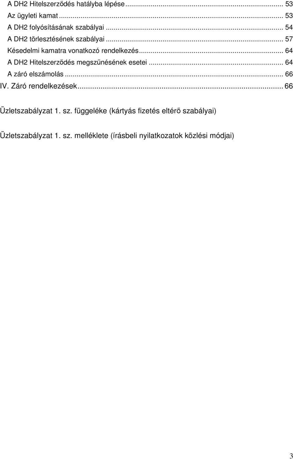 .. 64 A DH2 Hitelszerződés megszűnésének esetei... 64 A záró elszámolás... 66 IV. Záró rendelkezések.