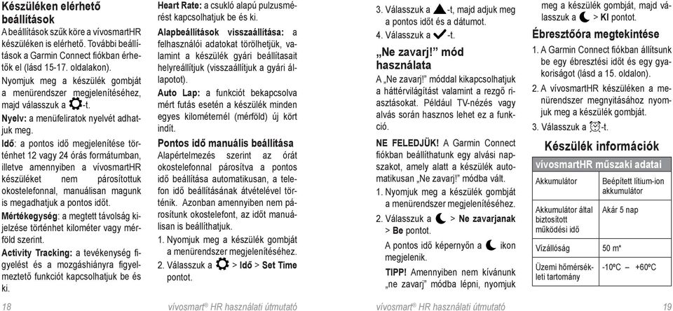 Idő: a pontos idő megjelenítése történhet 12 vagy 24 órás formátumban, illetve amennyiben a vívosmarthr készüléket nem párosítottuk okostelefonnal, manuálisan magunk is megadhatjuk a pontos időt.