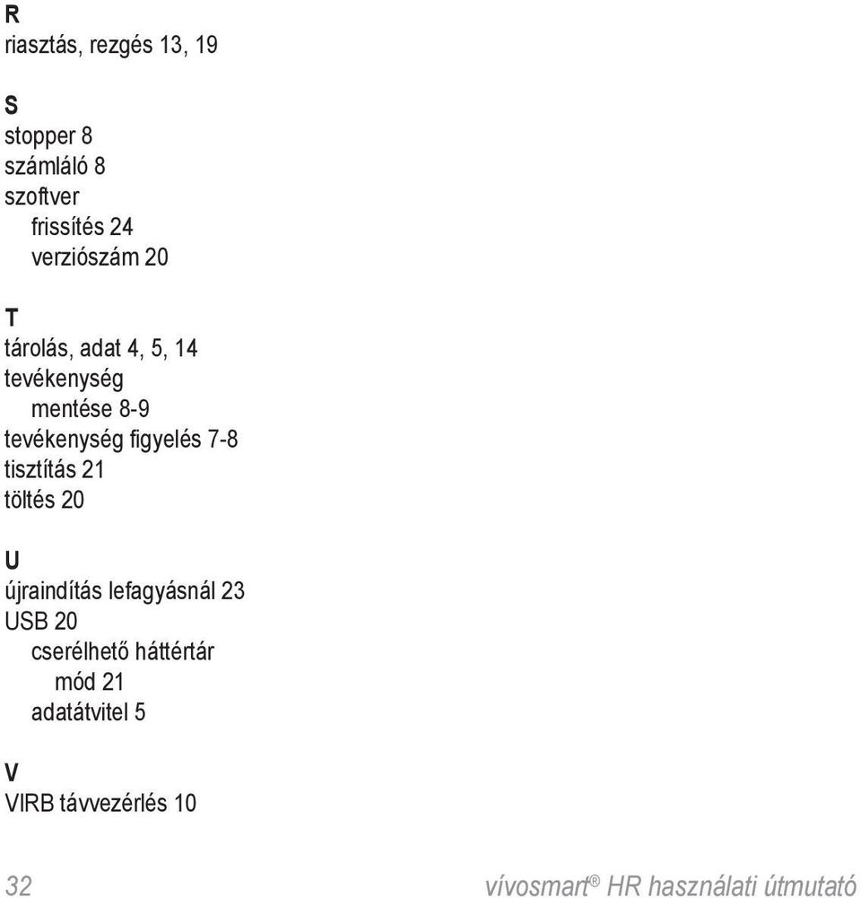 figyelés 7-8 tisztítás 21 töltés 20 U újraindítás lefagyásnál 23 USB 20