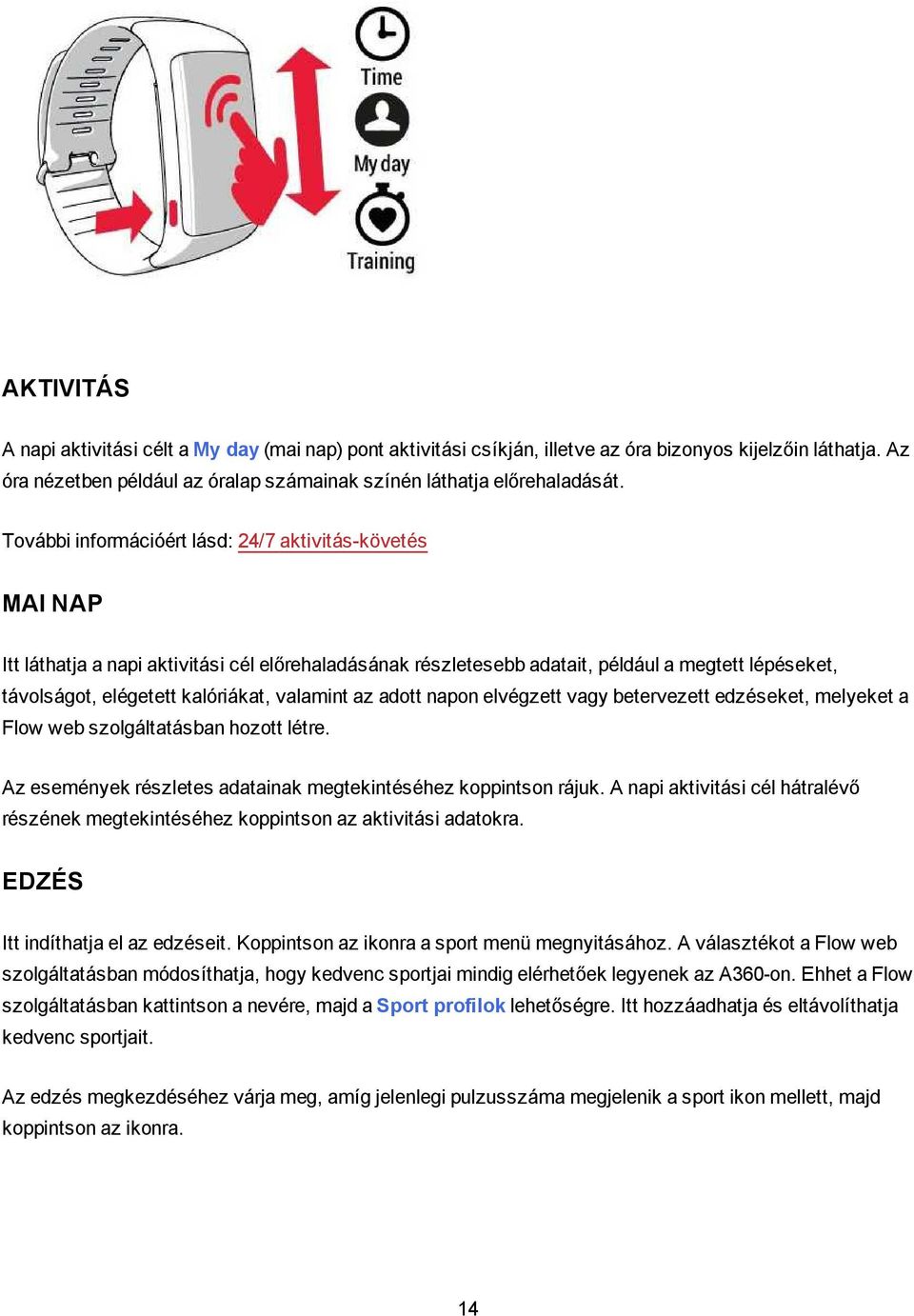 valamint az adott napon elvégzett vagy betervezett edzéseket, melyeket a Flow web szolgáltatásban hozott létre. Az események részletes adatainak megtekintéséhez koppintson rájuk.