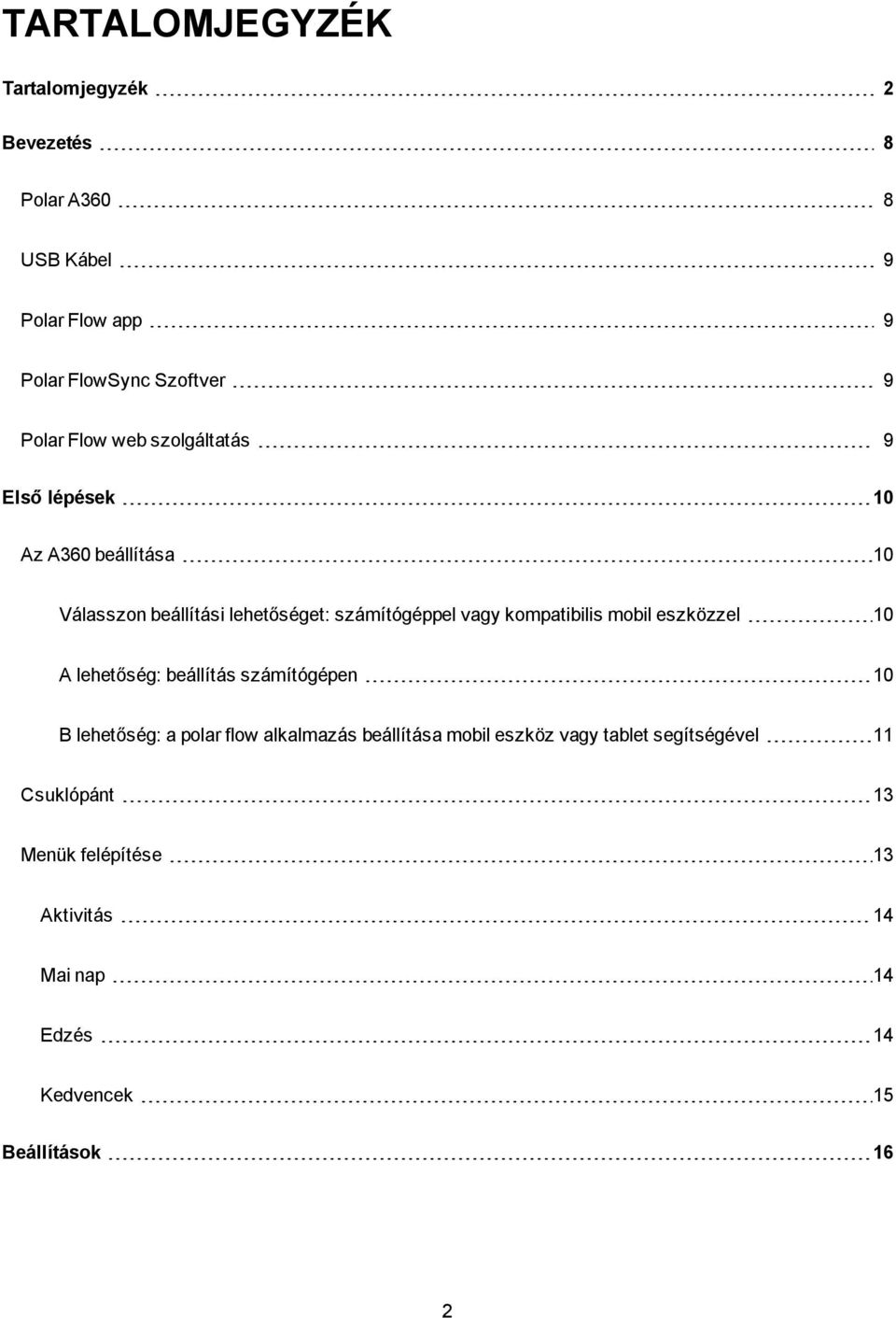 kompatibilis mobil eszközzel 10 A lehetőség: beállítás számítógépen 10 B lehetőség: a polar flow alkalmazás beállítása