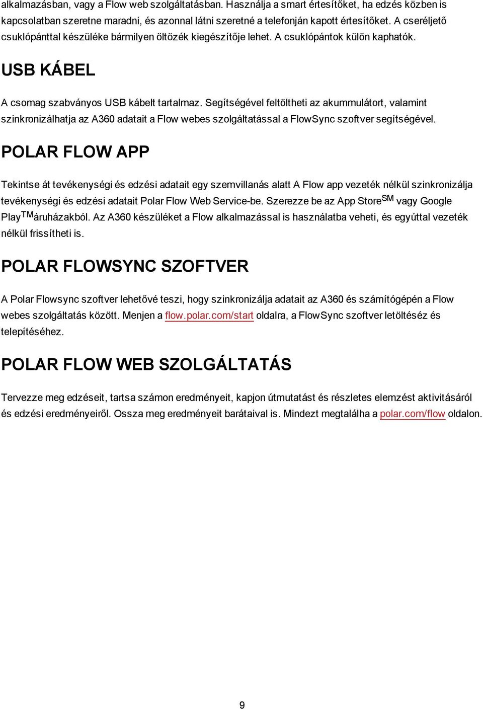 Segítségével feltöltheti az akummulátort, valamint szinkronizálhatja az A360 adatait a Flow webes szolgáltatással a FlowSync szoftver segítségével.