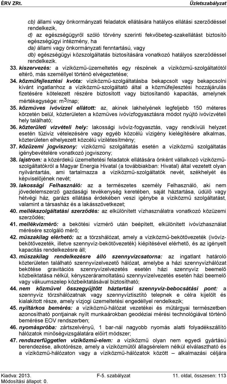 kiszervezés: a víziközmű-üzemeltetés egy részének a víziközmű-szolgáltatótól eltérő, más személlyel történő elvégeztetése; 34.