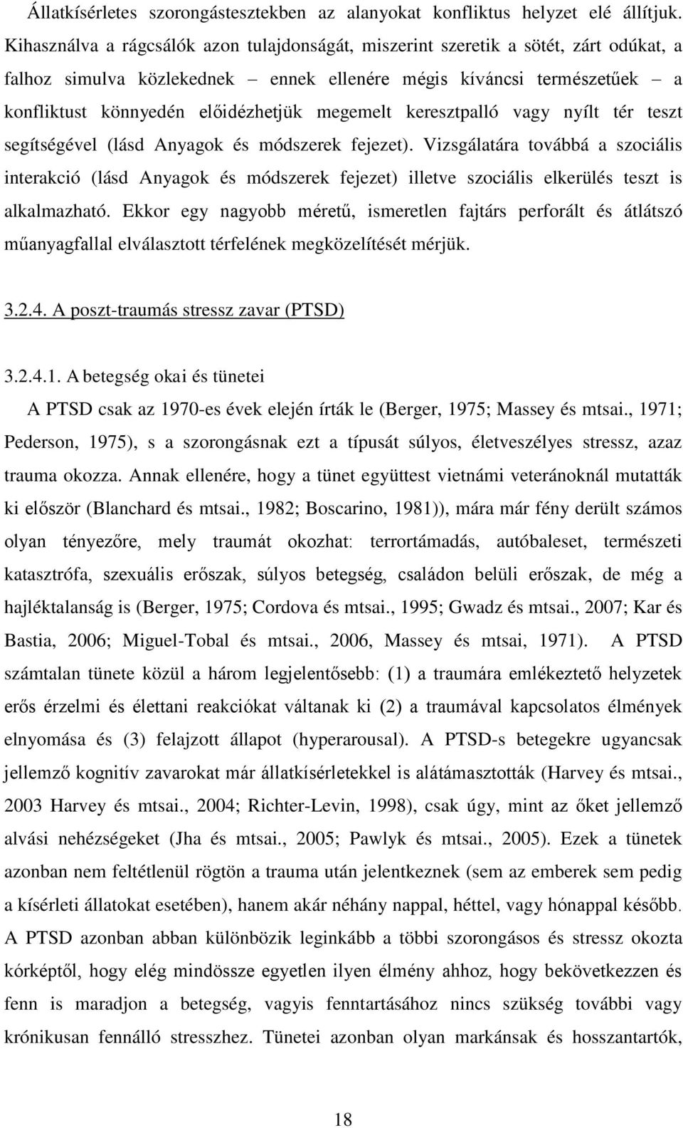 megemelt keresztpalló vagy nyílt tér teszt segítségével (lásd Anyagok és módszerek fejezet).